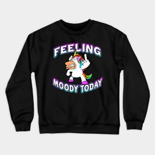 Feeling Moody Today Moodicorn Crewneck Sweatshirt